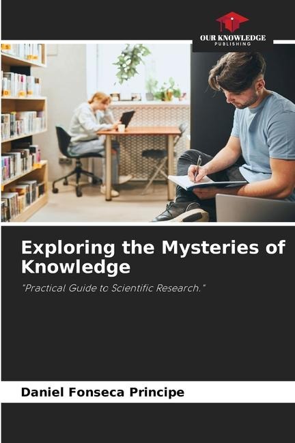 Exploring the Mysteries of Knowledge: Practical Guide to Scientific Research.