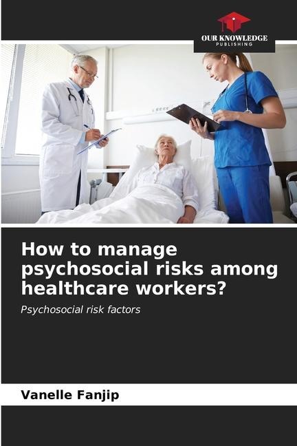 How to manage psychosocial risks among healthcare workers?: Psychosocial risk factors