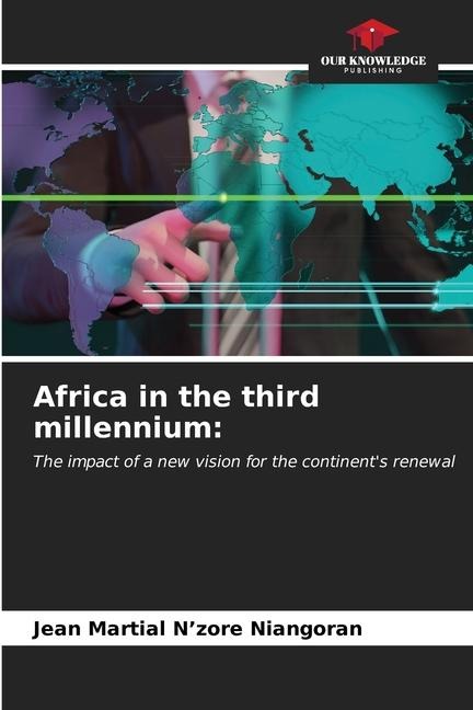 Africa in the third millennium:: The impact of a new vision for the continents renewal
