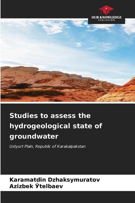 Studies to assess the hydrogeological state of groundwater: Ustyurt Plain, Republic of Karakalpakstan