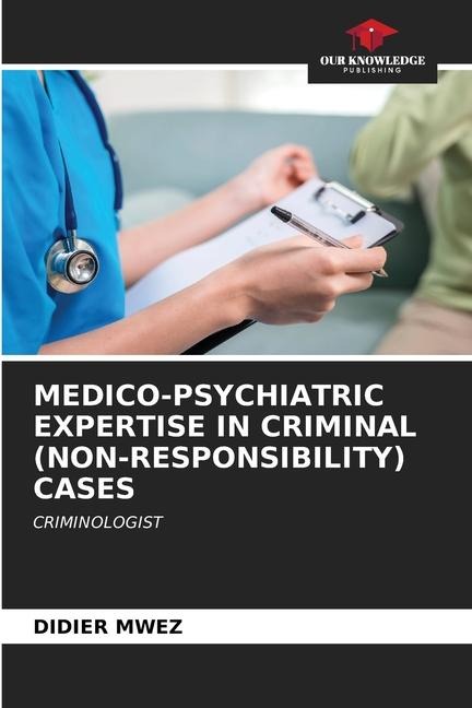 MEDICO-PSYCHIATRIC EXPERTISE IN CRIMINAL (NON-RESPONSIBILITY) CASES: CRIMINOLOGIST