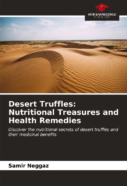 Desert Truffles: Nutritional Treasures and Health Remedies: Discover the nutritional secrets of desert truffles and their medicinal benefits