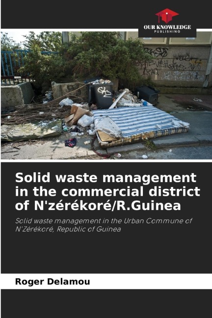Solid waste management in the commercial district of Nzérékoré/R.Guinea: Solid waste management in the Urban Commune of NZérékoré, Republic of Guinea