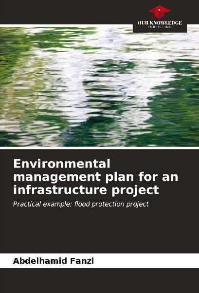 Environmental management plan for an infrastructure project: Practical example: flood protection project