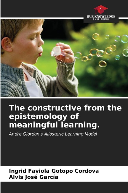 The constructive from the epistemology of meaningful learning.: Andre Giordans Allosteric Learning Model