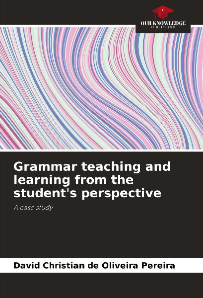 Grammar teaching and learning from the students perspective: A case study