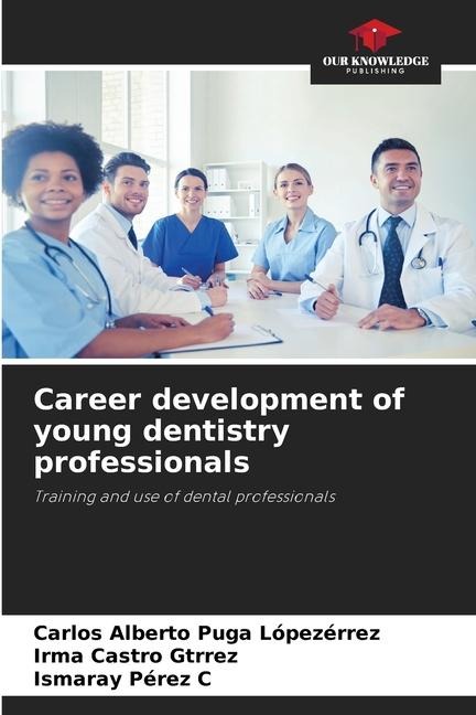 Career development of young dentistry professionals: Training and use of dental professionals