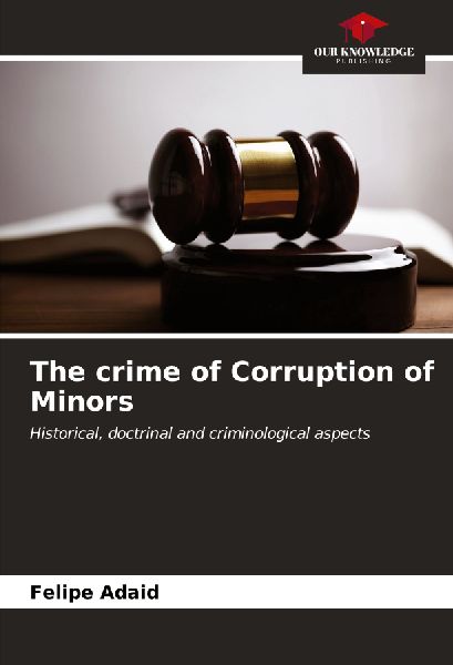 The crime of Corruption of Minors: Historical, doctrinal and criminological aspects
