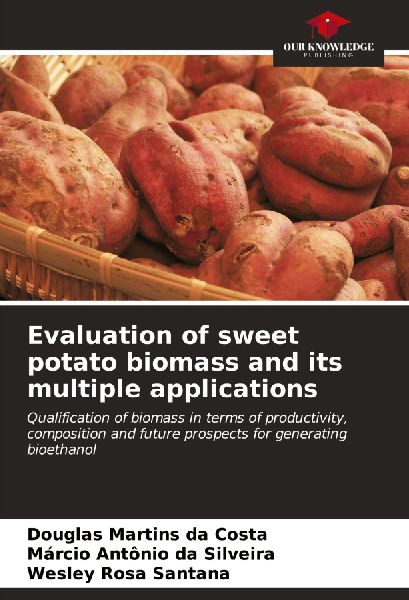 Evaluation of sweet potato biomass and its multiple applications: Qualification of biomass in terms of productivity, composition and future prospects for generating bioethanol