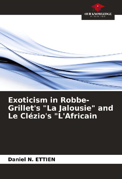 Exoticism in Robbe-Grillets La Jalousie and Le Clézios LAfricain