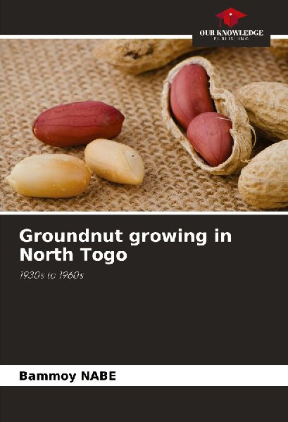 Groundnut growing in North Togo: 1930s to 1960s