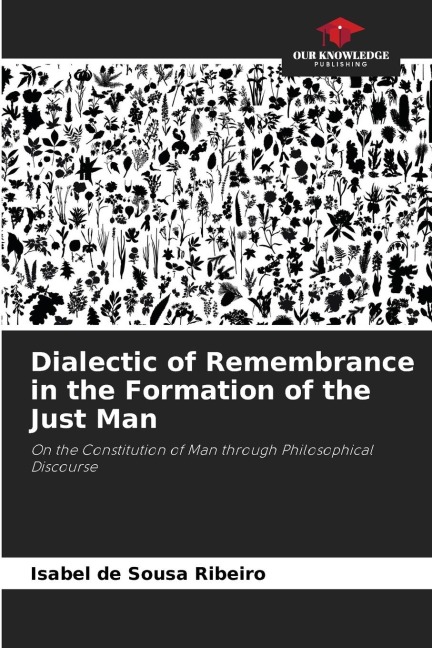 Dialectic of Remembrance in the Formation of the Just Man: On the Constitution of Man through Philosophical Discourse