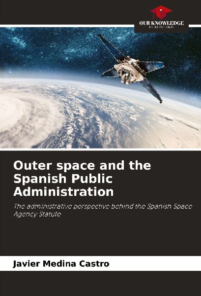 Outer space and the Spanish Public Administration: The administrative perspective behind the Spanish Space Agency Statute