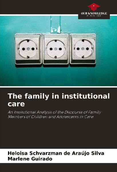 The family in institutional care: An Institutional Analysis of the Discourse of Family Members of Children and Adolescents in Care