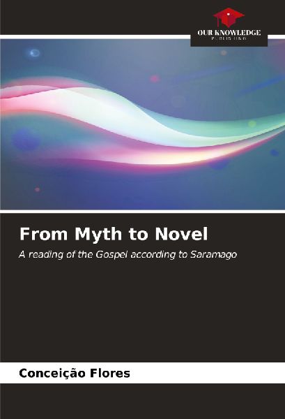 From Myth to Novel: A reading of the Gospel according to Saramago
