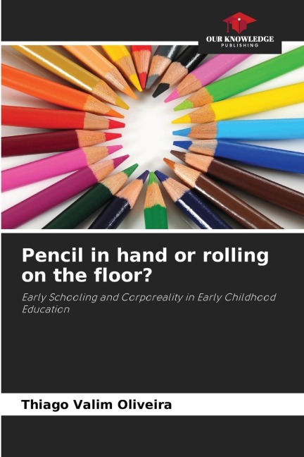 Pencil in hand or rolling on the floor?: Early Schooling and Corporeality in Early Childhood Education