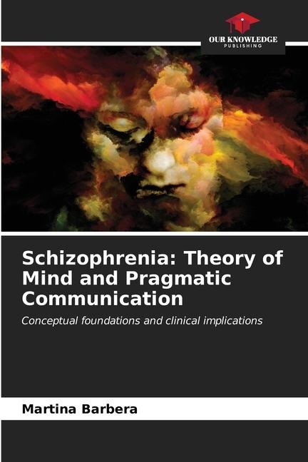 Schizophrenia: Theory of Mind and Pragmatic Communication: Conceptual foundations and clinical implications