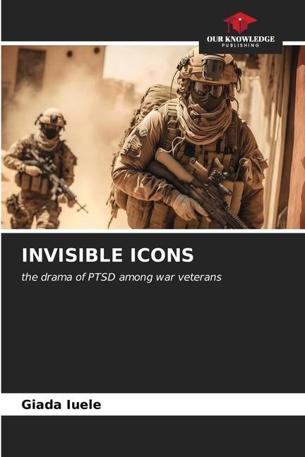 INVISIBLE ICONS: the drama of PTSD among war veterans