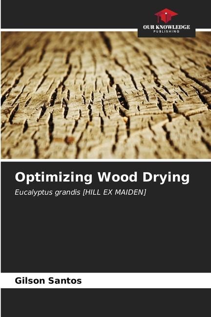 Optimizing Wood Drying: Eucalyptus grandis [HILL EX MAIDEN]