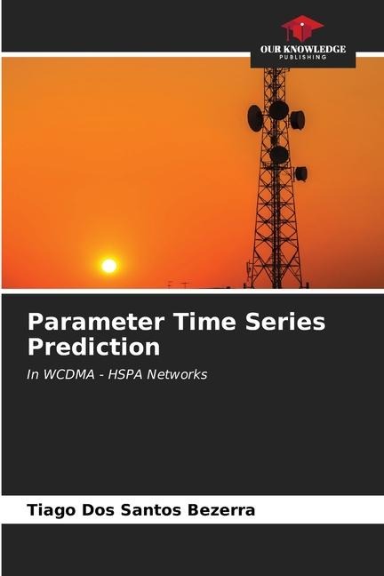Parameter Time Series Prediction: In WCDMA - HSPA Networks