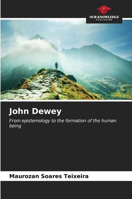 John Dewey: From epistemology to the formation of the human being