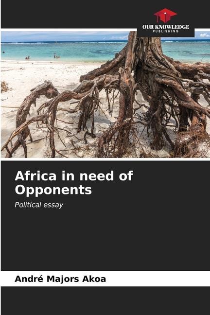 Africa in need of Opponents: Political essay