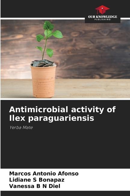 Antimicrobial activity of Ilex paraguariensis: Yerba Mate