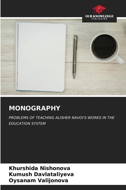 MONOGRAPHY: PROBLEMS OF TEACHING ALISHER NAVOIS WORKS IN THE EDUCATION SYSTEM