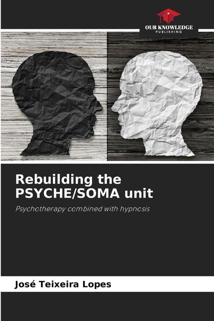 Rebuilding the PSYCHE/SOMA unit: Psychotherapy combined with hypnosis