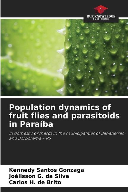 Population dynamics of fruit flies and parasitoids in Paraíba: In domestic orchards in the municipalities of Bananeiras and Borborema - PB