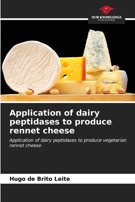 Application of dairy peptidases to produce rennet cheese: Application of dairy peptidases to produce vegetarian rennet cheese