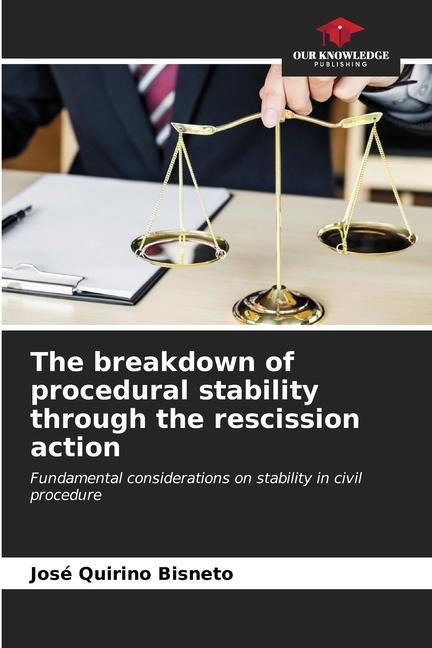 The breakdown of procedural stability through the rescission action: Fundamental considerations on stability in civil procedure