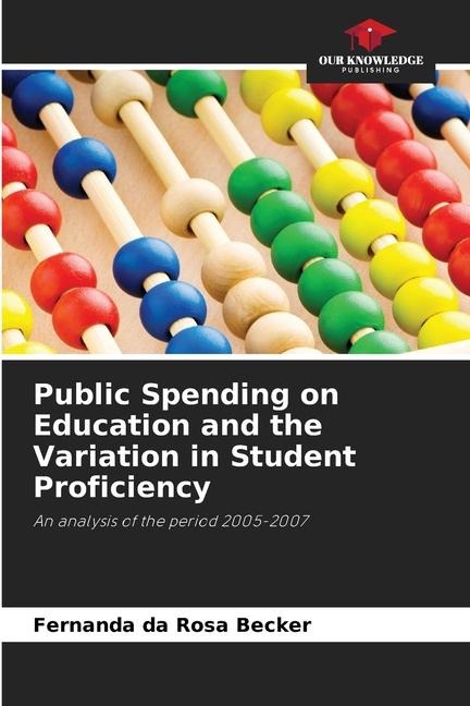 Public Spending on Education and the Variation in Student Proficiency: An analysis of the period 2005-2007
