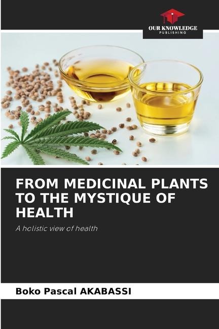 FROM MEDICINAL PLANTS TO THE MYSTIQUE OF HEALTH: A holistic view of health