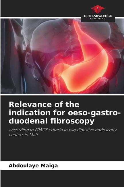 Relevance of the indication for oeso-gastro-duodenal fibroscopy: according to EPAGE criteria in two digestive endoscopy centers in Mali