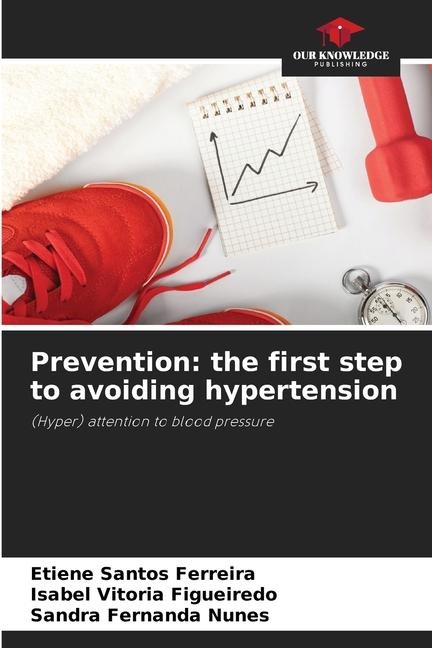 Prevention: the first step to avoiding hypertension: (Hyper) attention to blood pressure