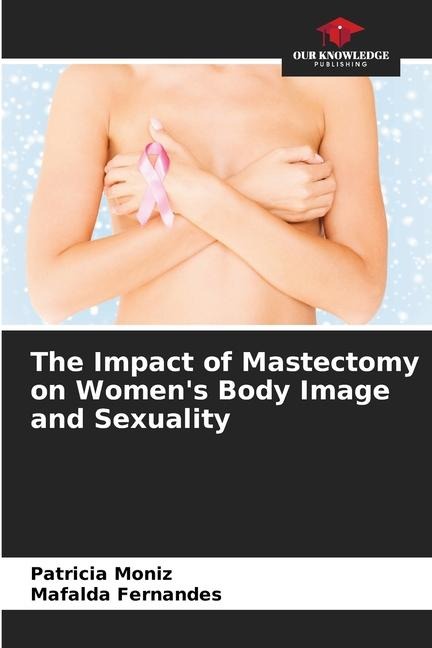 The Impact of Mastectomy on Womens Body Image and Sexuality