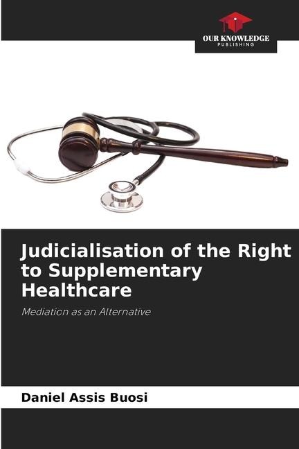 Judicialisation of the Right to Supplementary Healthcare: Mediation as an Alternative