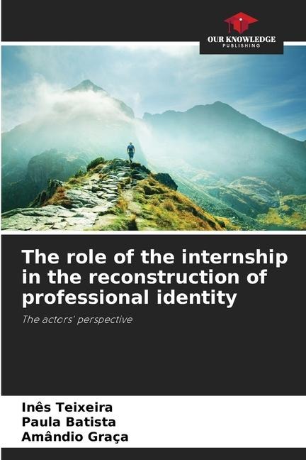The role of the internship in the reconstruction of professional identity: The actors perspective