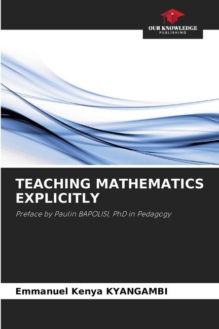 TEACHING MATHEMATICS EXPLICITLY: Preface by Paulin BAPOLISI, PhD in Pedagogy