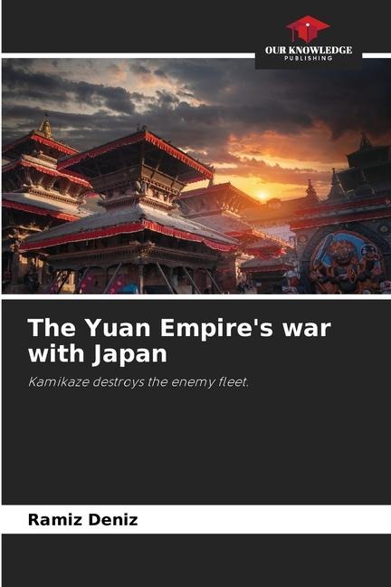 The Yuan Empires war with Japan: Kamikaze destroys the enemy fleet.