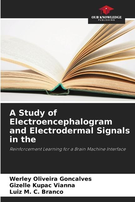 A Study of Electroencephalogram and Electrodermal Signals in the: Reinforcement Learning for a Brain Machine Interface