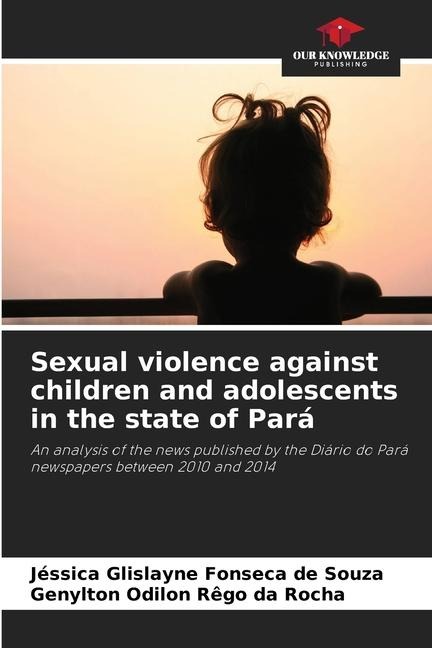 Sexual violence against children and adolescents in the state of Pará: An analysis of the news published by the Diário do Pará newspapers between 2010 and 2014