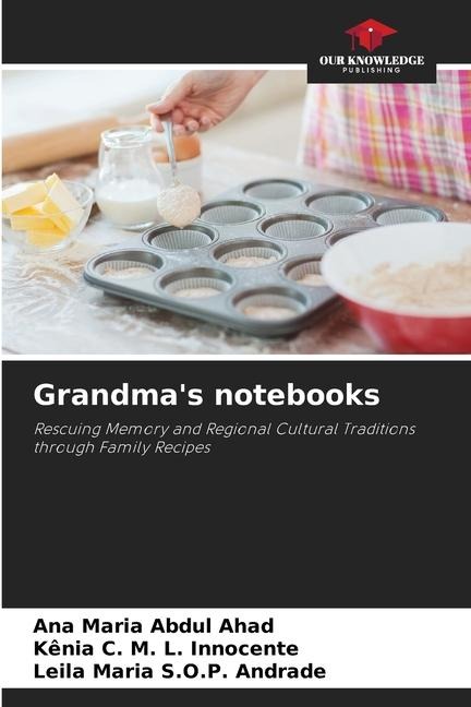 Grandmas notebooks: Rescuing Memory and Regional Cultural Traditions through Family Recipes