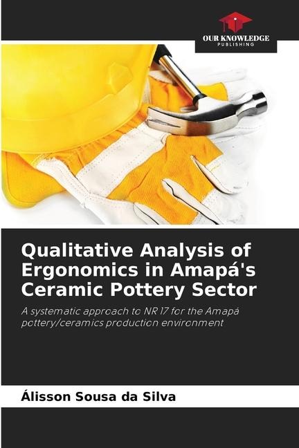 Qualitative Analysis of Ergonomics in Amapás Ceramic Pottery Sector: A systematic approach to NR 17 for the Amapá pottery/ceramics production environment