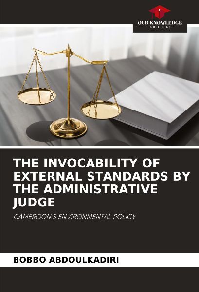 THE INVOCABILITY OF EXTERNAL STANDARDS BY THE ADMINISTRATIVE JUDGE: CAMEROONS ENVIRONMENTAL POLICY