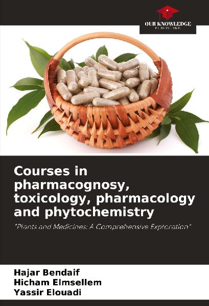 Courses in pharmacognosy, toxicology, pharmacology and phytochemistry: Plants and Medicines: A Comprehensive Exploration