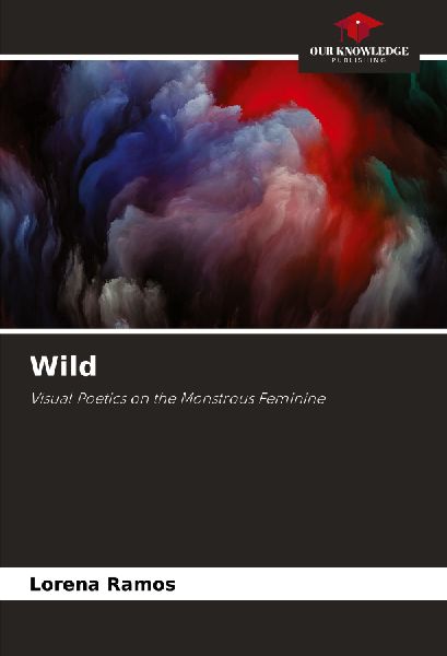 Wild: Visual Poetics on the Monstrous Feminine