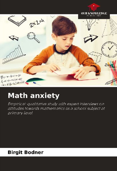 Math anxiety: Empirical-qualitative study with expert interviews on attitudes towards mathematics as a school subject at primary level