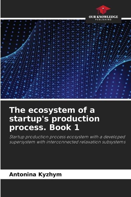 The ecosystem of a startups production process. Book 1: Startup production process ecosystem with a developed supersystem with interconnected relaxation subsystems